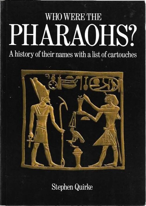 Who Were the Pharaos? A history of their names with a list of cartouches - Quirke, Stephen | Sataman Tarmo | Osta Antikvaarista - Kirjakauppa verkossa