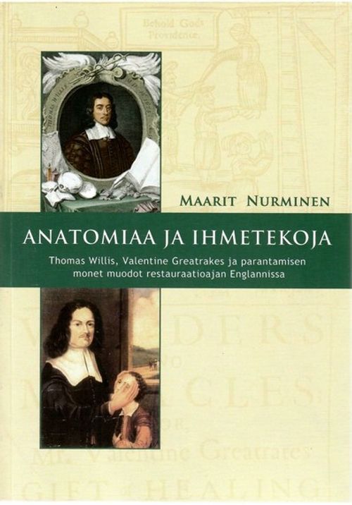 Anatomiaa ja ihmetekoja : Thomas Willis, Valentine Greatrakes ja parantamisen monet muodot restauraatioajan Englannissa - Nurminen, Maarit | Sataman Tarmo | Osta Antikvaarista - Kirjakauppa verkossa