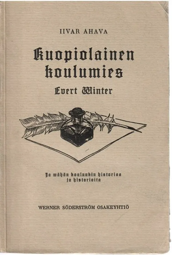 Kuopiolainen koulumies : Evert Winter 19.5.1834 - 15.1.1917 ja vähän koulunkin historiaa ja historioita - Ahava, Iivar | Sataman Tarmo | Osta Antikvaarista - Kirjakauppa verkossa