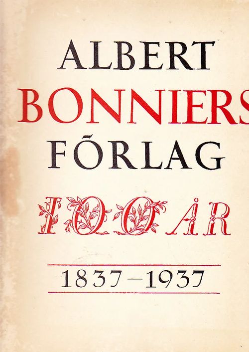 Albert Bonniers Förlag 100 år 1837-1937 | Kirja-Tiina | Osta Antikvaarista - Kirjakauppa verkossa