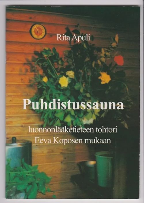 Puhdistussauna luonnonlääketieteen tohtori Eeva Koposen mukaan - Apuli Rita | Kirja-Tiina | Osta Antikvaarista - Kirjakauppa verkossa