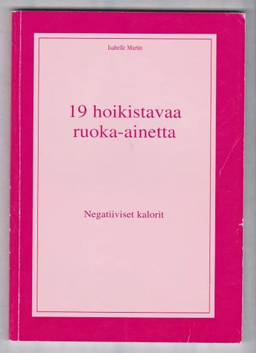 19 hoikistavaa ruoka-ainetta - Negatiiviset kalorit - Martin Isabelle |  Kirja-Tiina | Osta Antikvaarista - Kirjakauppa verkossa