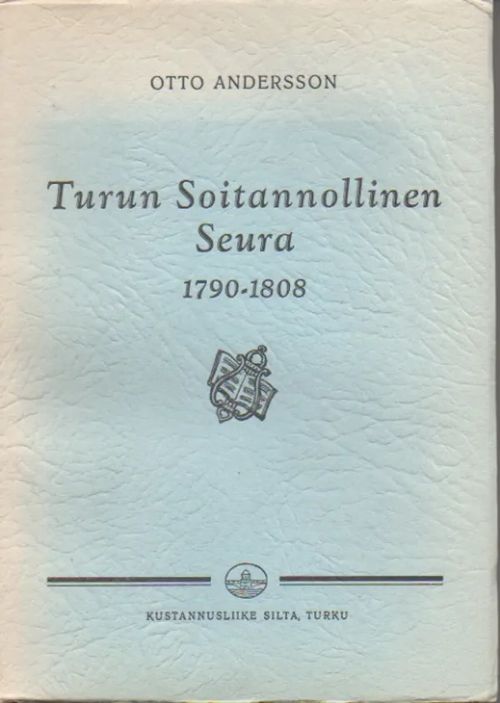 Turun Soitannollinen Seura 1790-1808 (aukileikkaamaton) - Andersson, Otto | Iki-pop | Osta Antikvaarista - Kirjakauppa verkossa