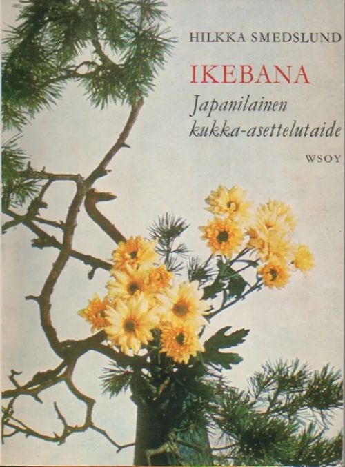 Ikebana -Japanilainen kukka-asettelutaide - Smedslund Hilkka | Iki-pop | Osta Antikvaarista - Kirjakauppa verkossa