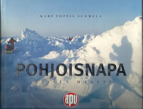 Pohjoisnapa -Jäinen haaste. Laskuvarjojääkärikillan pohjoisnaparetkikunta 2006, SIGNEERATTU - Suomela Kari Poppis | Iki-pop | Antikvaari - kirjakauppa verkossa