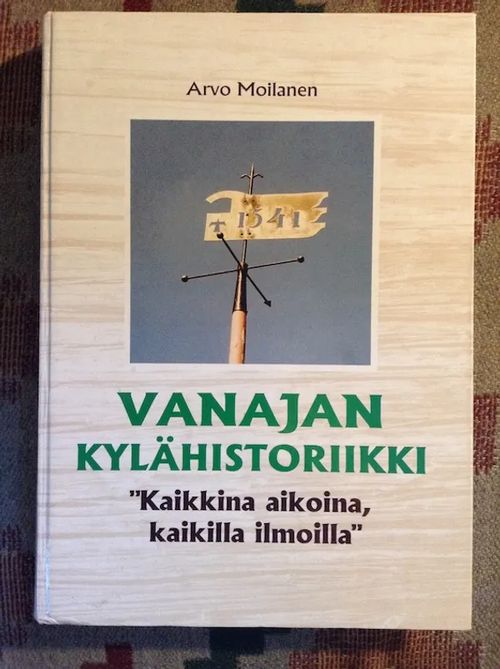 Vanajan kylähistoriikki -"kaikkina aikoina, kaikilla ilmoilla" - Moilanen Arvo | Iki-pop | Osta Antikvaarista - Kirjakauppa verkossa