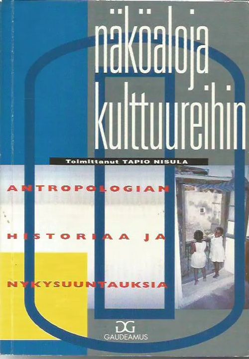 Näköaloja kulttuureihin - antropologian historiaa ja nykysuuntauksia - Nisula  Tapio (toim.) | Sipoon Lammas Oy/Antikvariaatti Syvä uni