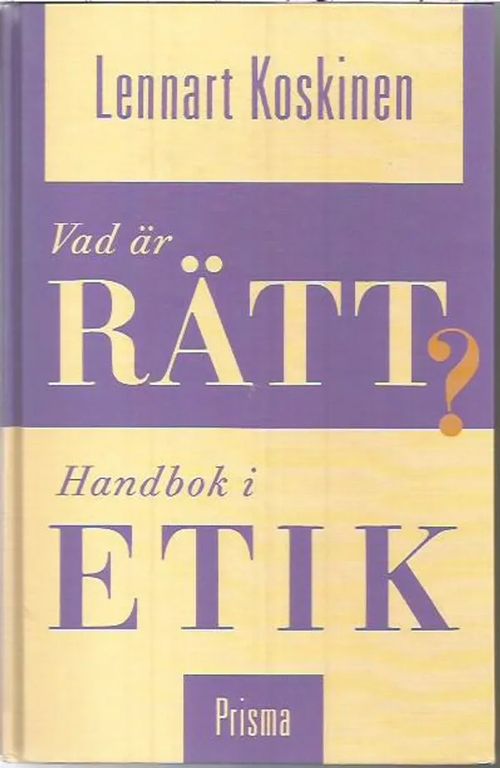 Vad är rätt? Handbok i etik - Koskinen Lennart | Sipoon Lammas  Oy/Antikvariaatti Syvä uni |