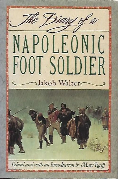 The diary of a Napoleonic foot soldier - Walter Jakob | Sipoon Lammas Oy/Antikvariaatti Syvä uni | Osta Antikvaarista - Kirjakauppa verkossa