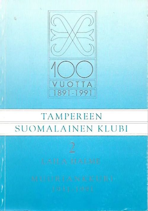 Tampereen suomalainen klubi sata vuotta 2 Muuriankkuri 1931-1991 - Halme  Laila | Sipoon Lammas Oy/Antikvariaatti