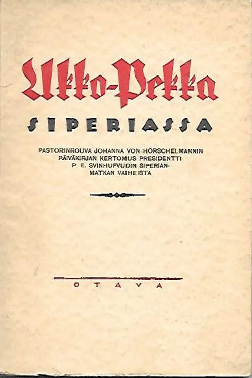 Ukko-Pekka Siperiassa. Pastorinrouva Johanna von Hörschelmannin päiväkirjan kertomus presidentti P.E.Svinhufvudin siperianmatkan vaiheista - Räikkönen Erkki (toim.) | Sipoon Lammas Oy/Antikvariaatti Syvä uni | Osta Antikvaarista - Kirjakauppa verkossa