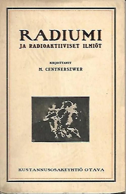 Radiumi ja radioaktiiviset ilmiöt - Centnerszwer M | Sipoon Lammas Oy/Antikvariaatti Syvä uni | Osta Antikvaarista - Kirjakauppa verkossa