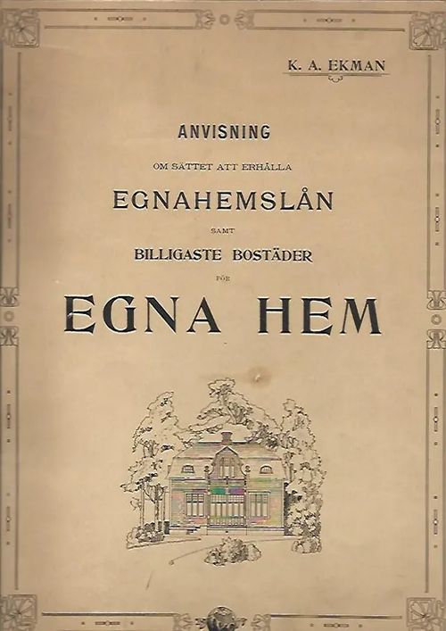 Anvisning om sättet att erhålla egnahemslån samt billigaste bostäder för egna hem - med 19 byggnadsplanscher - Ekman K A | Sipoon Lammas Oy/Antikvariaatti Syvä uni | Osta Antikvaarista - Kirjakauppa verkossa
