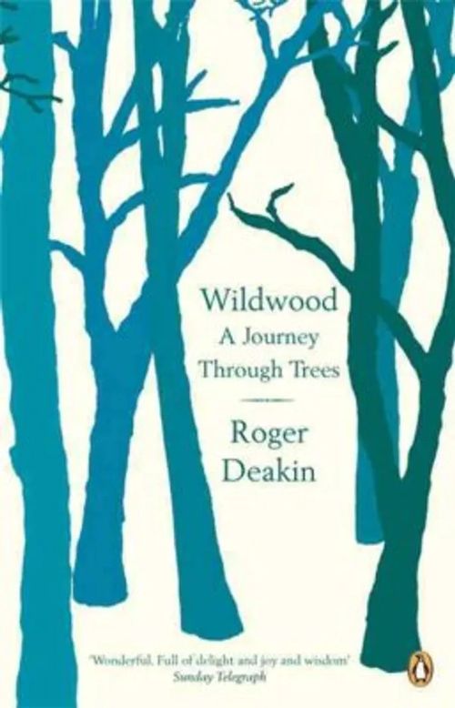 Wildwood A journey through trees - Deakin Roger | Sipoon Lammas Oy/Antikvariaatti Syvä uni | Osta Antikvaarista - Kirjakauppa verkossa