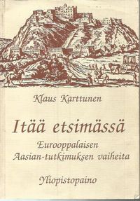 Itää etsimässä - Eurooppalaisen Aasian-tutkimuksen vaiheita - Karttunen  Klaus | Kirjamari Oy | Osta Antikvaarista - Kirjakauppa verkossa