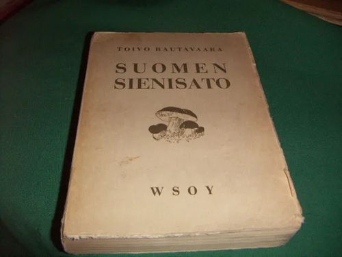 Suomen sienisato - Tutkimuksia sen laadusta,suuruudesta, käytöstä ja arvosta - Rautavaara, Toivo | Antikvaari Portaan Peikko | Osta Antikvaarista - Kirjakauppa verkossa