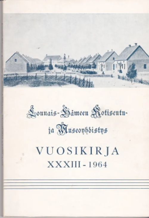 Lounais-Hämeen Kotiseutu- ja Museoyhdistys vuosikirja XXXIII 1964 [Sis. mm. Niemi: Aksel Wilhelm Waren. Toiminnan varhaisin kausi Suomessa 1838-1852 72s.] | Antikvaarinen Kirjakauppa Johannes | Osta Antikvaarista - Kirjakauppa verkossa