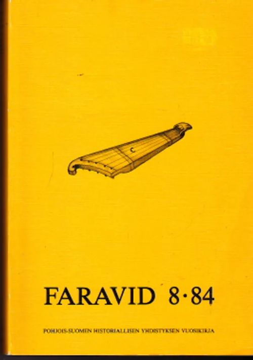 Faravid 8/84 Pohjois-Suomen Historiallisen Yhdistyksen vuosikirja [Sis. mm. Vahtola: Valkoisten toiminta koillisella rintamalla keväällä 1918 20s., Suorsa: Kalevalan runoaarteisto Pohjolassa 30s., Hyvönen: Oulun fajanssitehdasosakeyhtiö 1853-1871 22s., Malviniemi: Kihlajaiset ja häät keskiajan lopun Tallinnassa ylellisyysrajoitusten valossa 18s.] - [Kirj. mm. Kyösti Julku, Jouko Vahtola, Kalervo Hovi, Reino Kero, Heikki Hyvönen] | Antikvaarinen Kirjakauppa Johannes | Osta Antikvaarista - Kirjakauppa verkossa