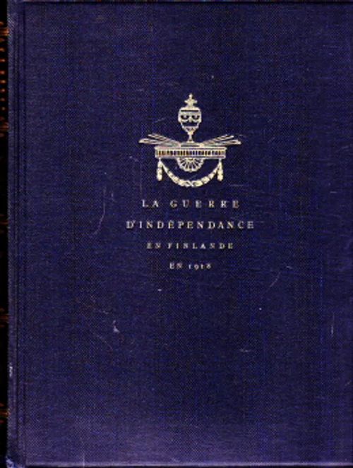 La guerre d'independance en Finlande en 1918. Traduit du Finnois par Jean-Louis Perret. avec des Illustrations et des cartes. - Ignatius, Hannes - Soikkeli, Kaarle | Antikvaarinen Kirjakauppa Johannes | Osta Antikvaarista - Kirjakauppa verkossa