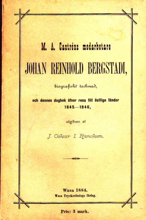 M. A. Castre&#769;ns medarbetare Johan Bergstadi : biografiskt tecknad, och dennes dagbok öfver resa till östliga länder 1845-1846 - Rancken, J. Oskar I. | Antikvaarinen Kirjakauppa Johannes | Osta Antikvaarista - Kirjakauppa verkossa