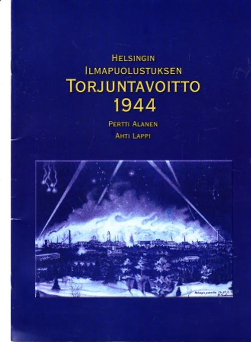 Helsingin ilmapuolustuksen torjuntavoitto 1944 - Alanen, Pertti - Lappi, Ahti | Antikvaarinen Kirjakauppa Johannes | Osta Antikvaarista - Kirjakauppa verkossa