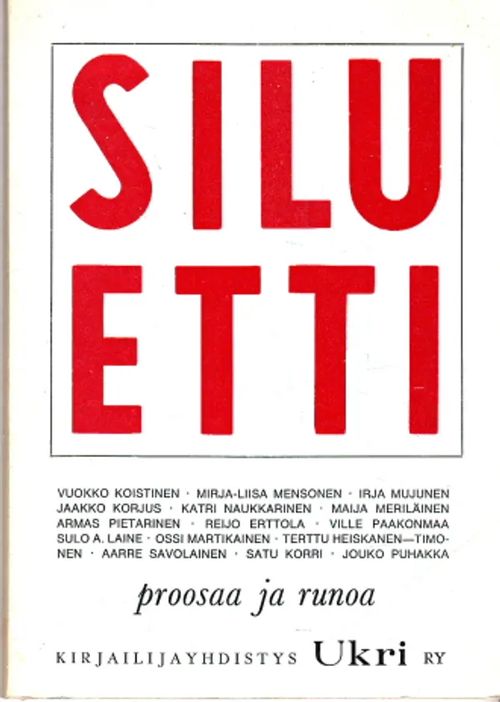 Siluetti : proosaa ja runoa - [Mm. Koistinen, Vuokko - Korjus, Jaakko - Puhakka, Jouko] | Antikvaarinen Kirjakauppa Johannes | Osta Antikvaarista - Kirjakauppa verkossa