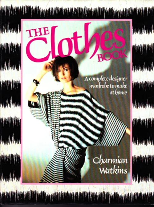 The Clothes Book: A complete designer wardrobe to make at home - Watkins, Charmian | Antikvaarinen Kirjakauppa Johannes | Osta Antikvaarista - Kirjakauppa verkossa