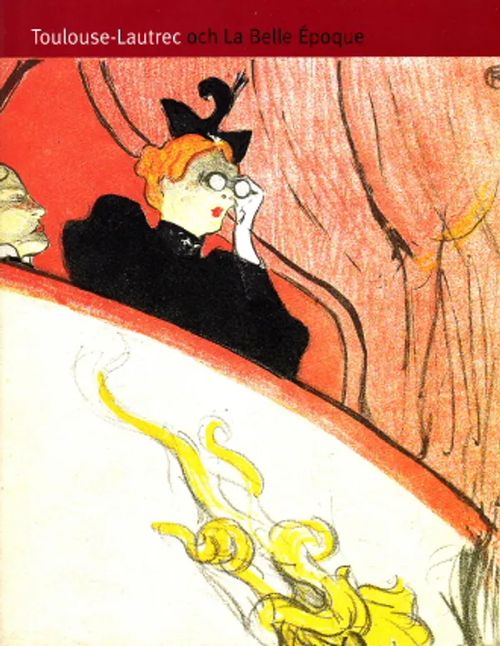 Toulouse-Lautrec och La Belle Epoque - Grate, Pontus | Antikvaarinen Kirjakauppa Johannes | Osta Antikvaarista - Kirjakauppa verkossa