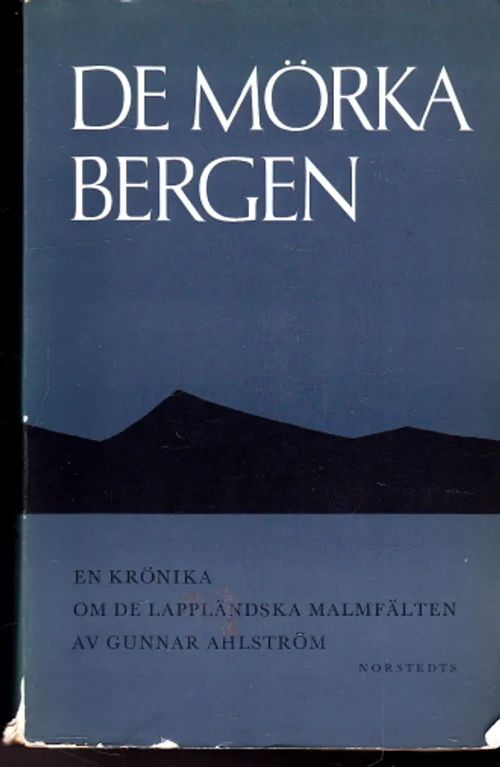 De mörka bergen : En krönika om de lappländska malmfälten - Ahlström, Gunnar | Antikvaarinen Kirjakauppa Johannes | Osta Antikvaarista - Kirjakauppa verkossa