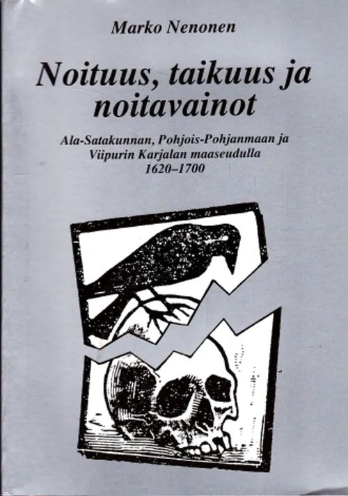 Noituus, taikuus ja noitavainot : Ala-Satakunnan, Pohois-Pohjanmaan ja Viipurin Karjalan maaseudulla 1620-1700 - Nenonen, Marko | Antikvaarinen Kirjakauppa Johannes | Osta Antikvaarista - Kirjakauppa verkossa