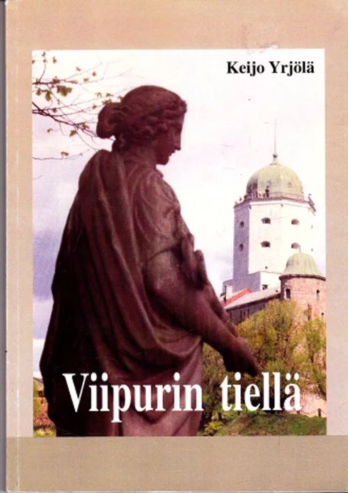 Viipurin tiellä - Yrjölä, Keijo | Antikvaarinen Kirjakauppa Johannes | Osta Antikvaarista - Kirjakauppa verkossa