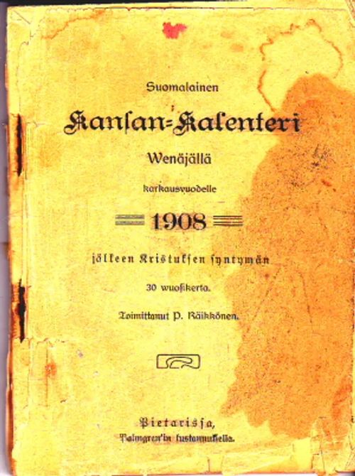 Suomalainen Kansan-Kalenteri Wenäjällä karkausvuodelle 1908 jälkeen Kristuksen syntymän [Sis. mm. Pietarin kaupungin osoite-osasto 13s.] - Räikkönen, P. | Antikvaarinen Kirjakauppa Johannes | Osta Antikvaarista - Kirjakauppa verkossa