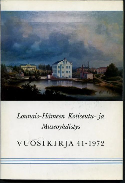 Lounais-Hämeen Kotiseutu- ja Museoyhdistys vuosikirja 41-1972 - Aaltonen, Matti - Oja, Aulis - Viljanen, Esko | Antikvaarinen Kirjakauppa Johannes | Osta Antikvaarista - Kirjakauppa verkossa