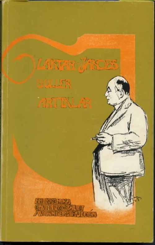 Läktar-Jakobs buller artiklar : En krönika om 1920-talet [tekijän omiste] - Huldén Anders | Antikvaarinen Kirjakauppa Johannes | Osta Antikvaarista - Kirjakauppa verkossa