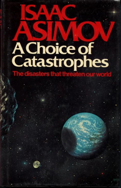 A Choice of Catstrophes : The disasters that threaten our world - Asimov, Isaac | Antikvaarinen Kirjakauppa Johannes | Osta Antikvaarista - Kirjakauppa verkossa