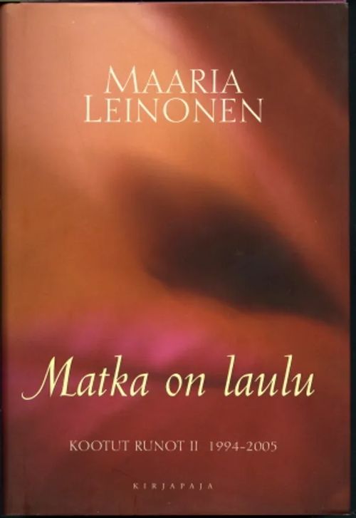 Matka on laulu : Kootut runot II 1994-2005 - Leinonen, Maaria | Antikvaarinen Kirjakauppa Johannes | Osta Antikvaarista - Kirjakauppa verkossa