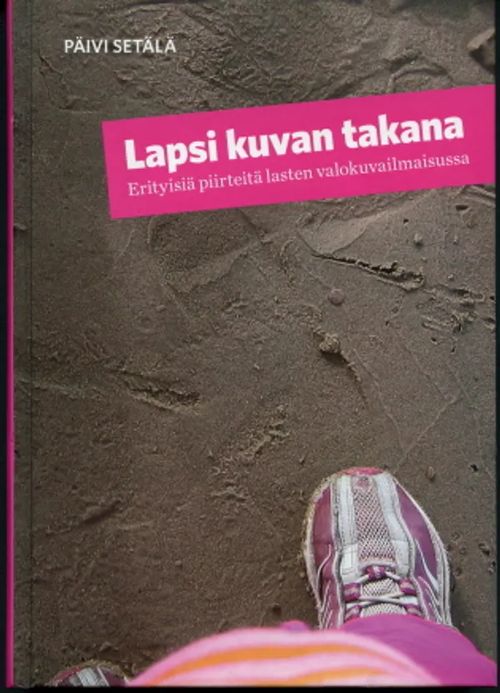 Lapsi kuvan takana : Erityisiä piirteitä lasten valokuvailmaisussa - Setälä, Päivi | Antikvaarinen Kirjakauppa Johannes | Osta Antikvaarista - Kirjakauppa verkossa