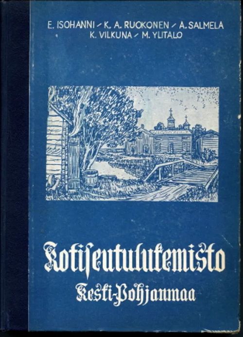 Kotiseutulukemisto Keski-Pohjanmaa - Isohanni, E - Ruokonen, K.A. - Salmela, A. - Vilkuna, K. - Ylitalo M. | Antikvaarinen Kirjakauppa Johannes | Osta Antikvaarista - Kirjakauppa verkossa