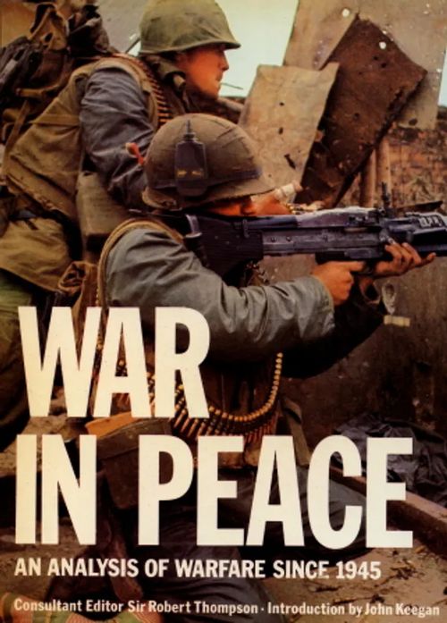 War in Peace: An Analysis of Warfare Since 1945 - Thompson, Robert Sir | Antikvaarinen Kirjakauppa Johannes | Osta Antikvaarista - Kirjakauppa verkossa