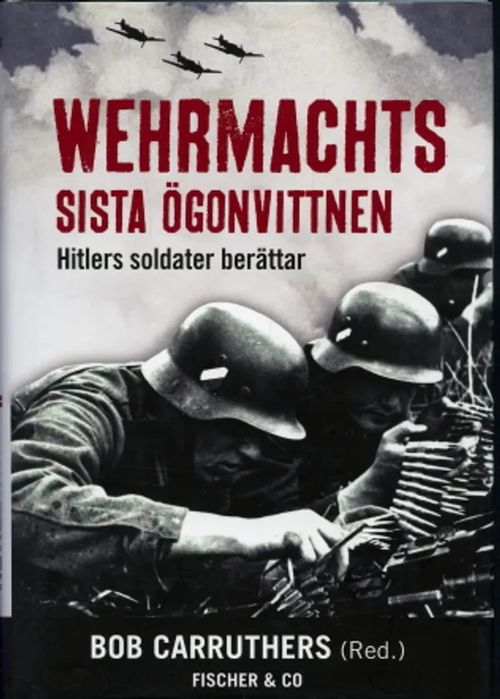 Wehrmachts sista ögonvittnen : Hitlers soldater berättar - Carruthers, B ob | Antikvaarinen Kirjakauppa Johannes | Osta Antikvaarista - Kirjakauppa verkossa