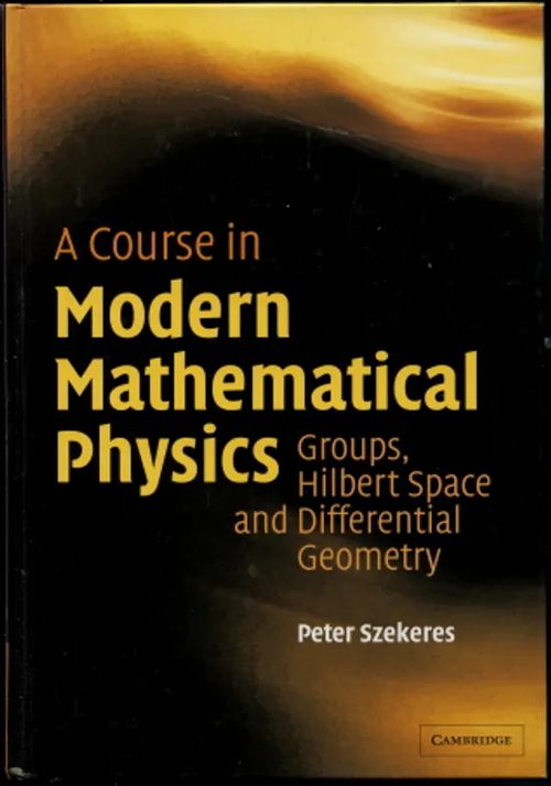 A Course in Modern Mathematical Physics: Groups, Hilbert Space and Differential Geometry - Szekeres Peter | Antikvaarinen Kirjakauppa Johannes | Osta Antikvaarista - Kirjakauppa verkossa