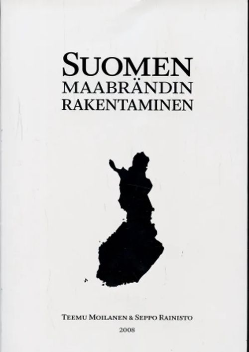 Suomen maabrändin rakentaminen - Moilanen, Teppo - Rainisto, Seppo | Antikvaarinen Kirjakauppa Johannes | Osta Antikvaarista - Kirjakauppa verkossa