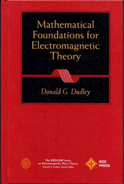 Mathematical Foundations for Electromagnetic Theory - Dudley, Donald G. | Antikvaarinen Kirjakauppa Johannes | Osta Antikvaarista - Kirjakauppa verkossa