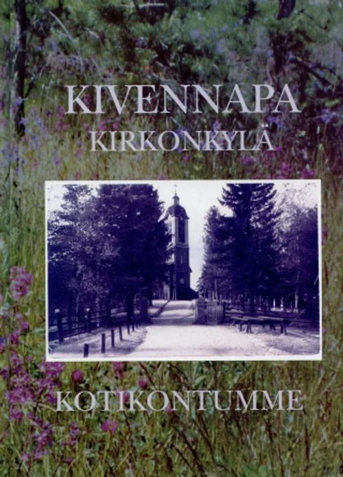 Kivennapa kirkonkylä kotikontumme - Nurminen, Laura et al. | Antikvaarinen Kirjakauppa Johannes | Osta Antikvaarista - Kirjakauppa verkossa