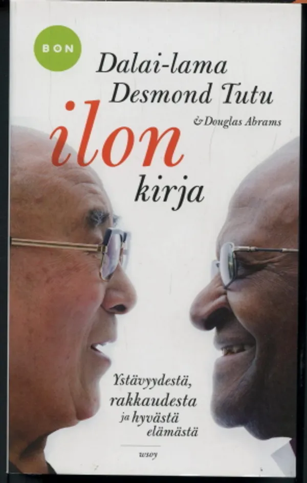 Ilon kirja : Ystävyydestä, rakkaudesta ja hyvästä elämästä - Dalai-lama - Tutu, Desmond - Abrams, Douglas | Antikvaarinen Kirjakauppa Johannes | Osta Antikvaarista - Kirjakauppa verkossa