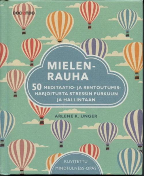 Mielenrauha : 50 meditaatio- ja rentoutumisharjoitusta stressin purkuun ja hallintaan - Unger, Arlene K. | Antikvaarinen Kirjakauppa Johannes | Osta Antikvaarista - Kirjakauppa verkossa