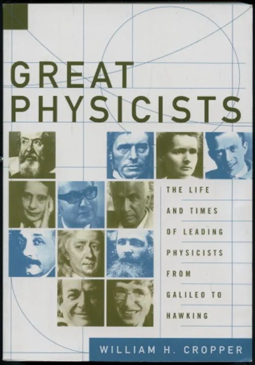 Great Physicists : The Life and Times of Leading Physicists from Galileo to Hawking - Cropper, William H. | Antikvaarinen Kirjakauppa Johannes | Osta Antikvaarista - Kirjakauppa verkossa