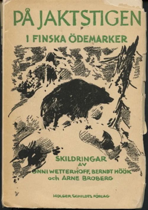 På jaktstigen i finska ödemarker - Wetterhof, Onni - Höök, Broberg - Broberg, Arne | Antikvaarinen Kirjakauppa Johannes | Osta Antikvaarista - Kirjakauppa verkossa