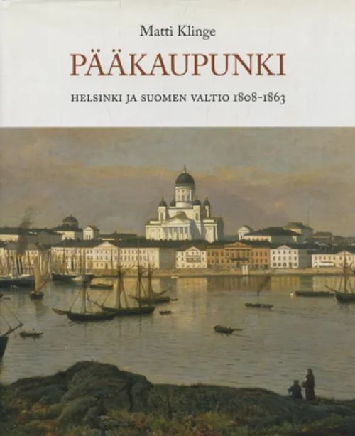 Pääkaupunki : Helsinki ja Suomen valtio 1808-1863 - Klinge, Matti |  Antikvaarinen Kirjakauppa Johannes | Osta Antikvaarista -