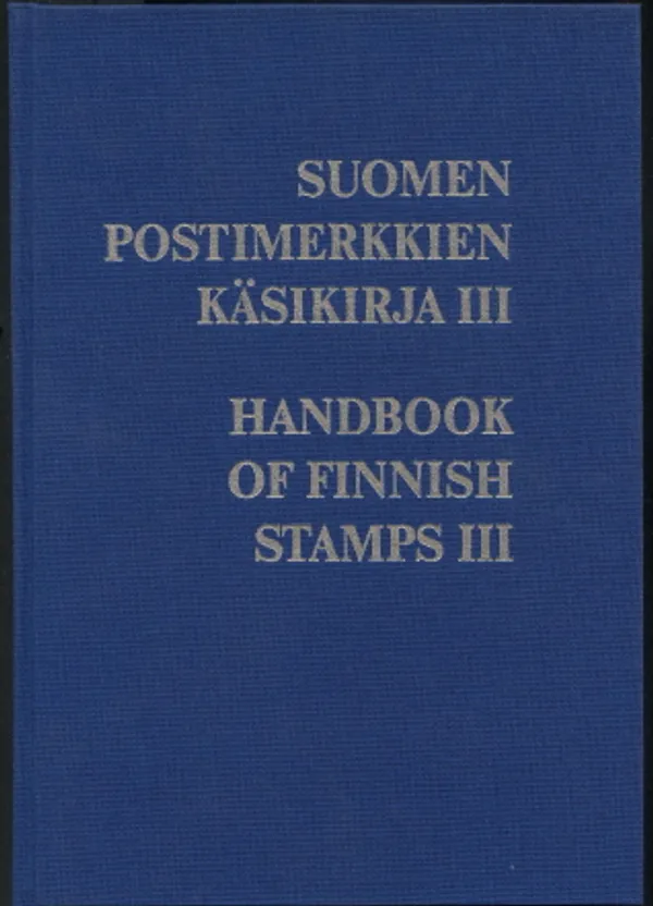 Suomen postimerkkien käsikirja III = Handbook of Finnish Stamps III | Antikvaarinen Kirjakauppa Johannes | Osta Antikvaarista - Kirjakauppa verkossa